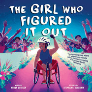 Girl Who Figured It Out: The Inspiring True Story of Wheelchair Athlete Minda Dentler Becoming an Ironman World Champion