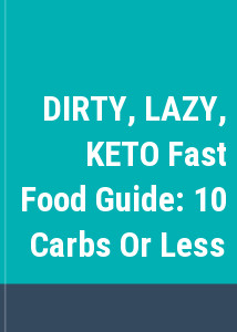 DIRTY, LAZY, KETO Fast Food Guide: 10 Carbs Or Less