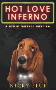 Hot Love Inferno: A Dark Comedy Fantasy Adventure