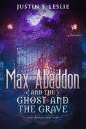 Max Abaddon and The Ghost and the Grave: A Max Abaddon Short Story