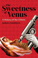 Sweetness of Venus: A History of the Clitoris