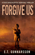 Forgive Us: A Post Apocalyptic Survival Thriller (Edition)