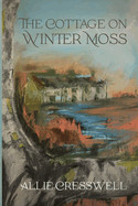 Cottage on Winter Moss: A dual timeline novel with a literary twist