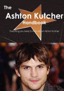 Ashton Kutcher Handbook - Everything You Need to Know about Ashton Kutcher