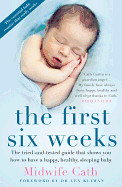 First Six Weeks: The Tried-And-Tested Guide That Shows You How to Have a Happy, Healthy Sleeping Baby