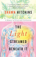 Light Streamed Beneath It: A Memoir of Grief and Celebration