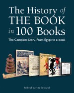 History of the Book in 100 Books: The Complete Story, from Egypt to E-Book
