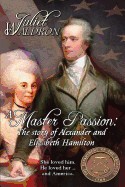 Master Passion, the Story of Alexander and Elizabeth Hamilton