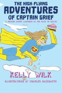 High-Flying Adventures of Captain Grief: A memoir about laughing in the face of death