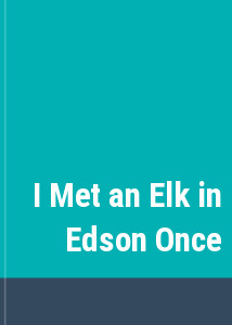 I Met an Elk in Edson Once