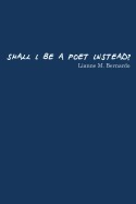 Shall I Be a Poet Instead?