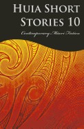 Huia Short Stories 10: Contemporary Maori Fiction