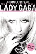 Looking for Fame: The Life of a Pop Princess: Lady Gaga (Updated Edition)