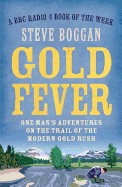 Gold Fever: One Man's Adventures on the Trail of the Gold Rush