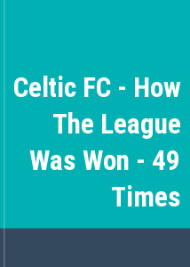 Celtic FC - How The League Was Won - 49 Times