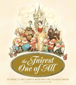 The Fairest One of All: The Making of Walt Disney's Snow White and the Seven Dwarfs. by J.B. Kaufman