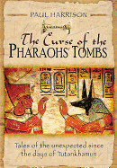 Curse of the Pharaohs' Tombs: Tales of the Unexpected Since the Days of Tutankhamun