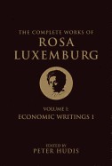 Complete Works of Rosa Luxemburg, Volume I: Economic Writings 1