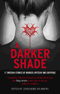 Darker Shade: 17 Swedish Stories of Murder, Mystery & Suspense