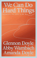 We Can Do Hard Things: Answers to Life's 20 Questions
