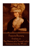 Frances Burney - Evalina, or the History of a Young Lady's Entrance Into the WOR