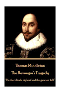 Thomas Middleton - The Revenger's Tragedy: He That Climbs Highest Had the Greatest Fall.