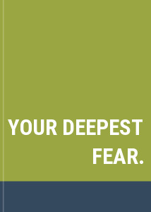 YOUR DEEPEST FEAR.