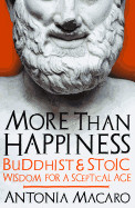 More Than Happiness: Buddhist and Stoic Wisdom for a Sceptical Age