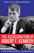 Assassination of Robert F. Kennedy: Crime, Conspiracy and Cover-Up - A New Investigation