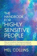 Handbook for Highly Sensitive People: How to Transform Feeling Overwhelmed and Frazzled to Empowered and Fulfilled
