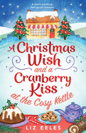 Christmas Wish and a Cranberry Kiss at the Cosy Kettle: A heartwarming, feel good romance