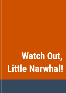 Watch Out, Little Narwhal!