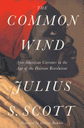 Common Wind: Afro-American Currents in the Age of the Haitian Revolution
