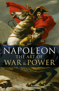 Napoleon, the Art of War & Power: Deluxe Slip-Case Edition (Slip-Cased)