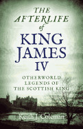 Afterlife of King James IV: Otherworld Legends of the Scottish King