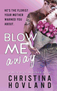 Blow Me Away: A Sexy, Friends to Lovers ROM Com!
