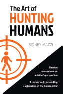 Art of HUNTING HUMANS: A radical and confronting explanation of the human mind