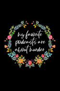 My Favorite Podcasts Are about Murder: True Crime Notebooks and Journals (6x9) - True Crime Gifts for Women - True Crime Podcast Lover Gift - 120 Blan