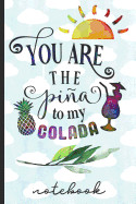 You Are the Pina to My Colada Notebook: Cute Gift for Your Significant Other - Blank Lined Writing Notebook with Fun Cover Design - Great for Taking N