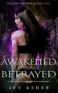 Awakened and Betrayed: The Lost Sentinel Book 2