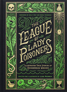 League of Lady Poisoners: Illustrated True Stories of Dangerous Women