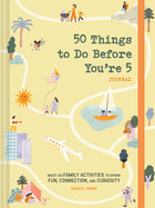 50 Things to Do Before You're 5 Journal: Must-Do Family Activities to Spark Fun, Connection, and Curiosity