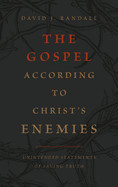 Gospel According to Christ's Enemies