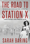 Road to Station X: From Debutante Ball to Fighter-Plane Factory to Bletchley Park, a Memoir of One Woman's Journey Through World War Two