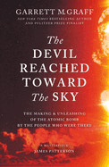 Devil Reached Toward the Sky: The Making and Unleashing of the Atomic Bomb - By the People Who Were There