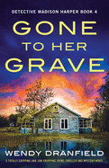 Gone to Her Grave: A totally gripping and jaw-dropping crime thriller and mystery novel