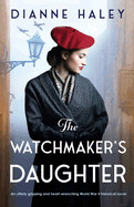 Watchmaker's Daughter: An utterly gripping and heart-wrenching World War II historical novel