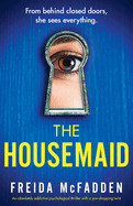 Housemaid: An absolutely addictive psychological thriller with a jaw-dropping twist