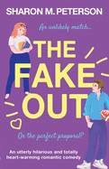 Fake Out: An utterly hilarious and totally heart-warming romantic comedy