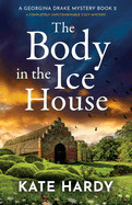 Body in the Ice House: A completely unputdownable cozy mystery